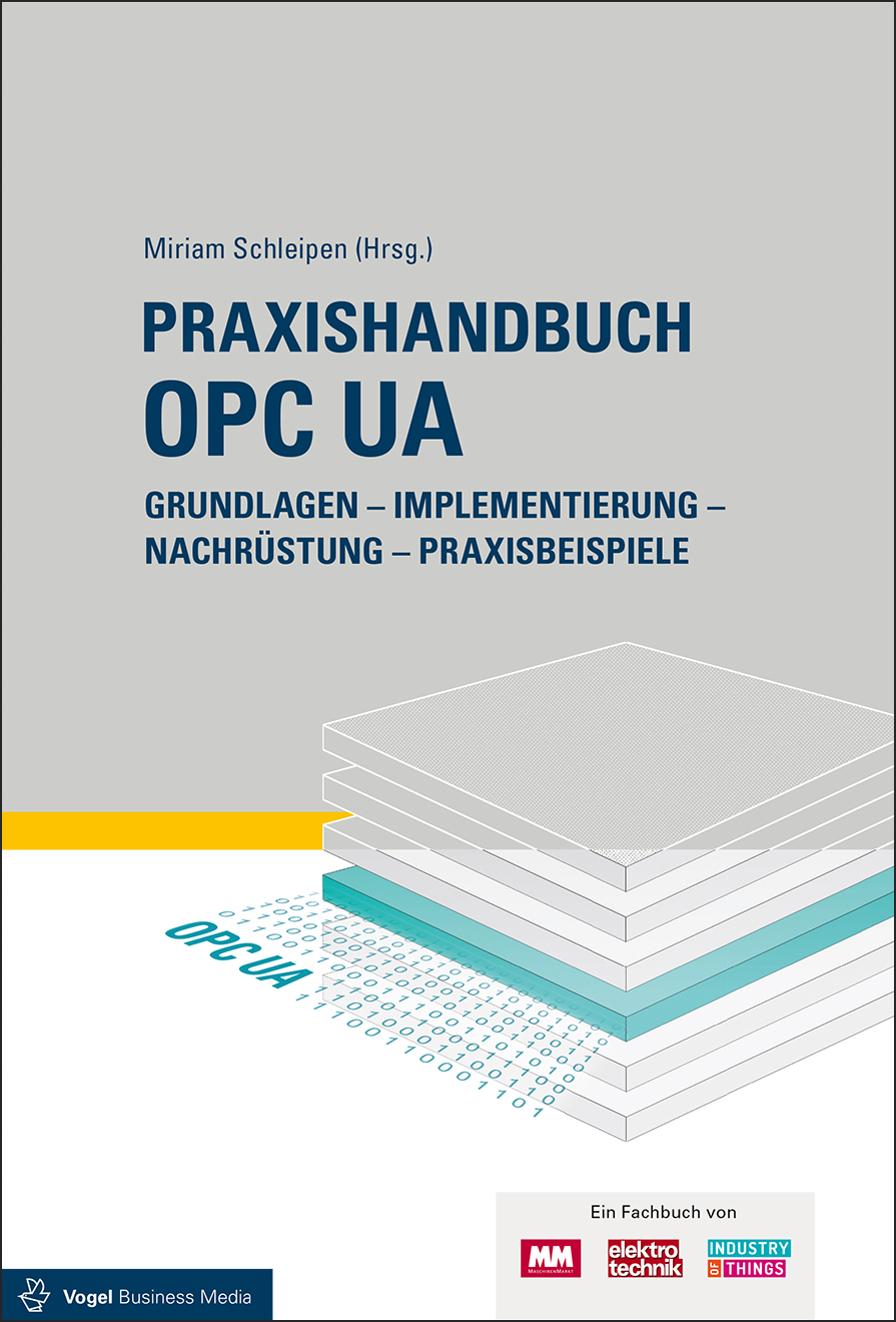 Praxishandbuch OPC UA: Grundlagen - Implementierung - Nachrüstung - Praxisbeispiele